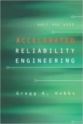 HALT and HASS, Accelerated Reliability Engineering