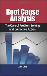 Root Cause Analysis: The Core of Problem Solving and Corrective Action