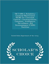 TM 5-698-2: Reliability-Centered Maintenance (RCM) for Command, Control, Communications, Computer, Intelligence, Surveillance, and Reconnaissance (C4ISR) Facilities